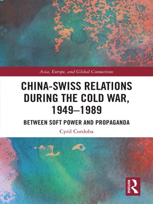 cover image of China-Swiss Relations During the Cold War, 1949–1989